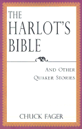 The Harlot's Bible: And Other Quaker Essays - Fager, Chuck, and Fager, Charles