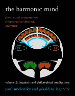 The Harmonic Mind, Volume 2: From Neural Computation to Optimality-Theoretic Grammar: Linguistic and Philosophical Implications