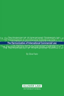 The Harmonization of International Commercial Law - Fazio, Silvia