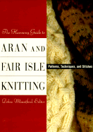 The Harmony Guide to Aran and Fair Isle Knitting: Patterns, Techniques, and Stitches