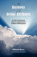 The Harmony of Divine Attributes in the Contrivance & Accomplishment of Man's Redemption - Bates, William, and Beeke, Joel (Introduction by)