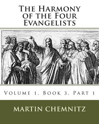 The Harmony of the Four Evangelists, Volume 3, Part 1 - Dinda, Richard J (Translated by), and Heiser, James D (Editor), and Melvin, Rachel K (Editor)