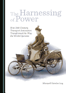 The Harnessing of Power: How 19th Century Transport Innovators Transformed the Way the World Operates