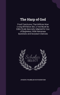 The Harp of God: Proof Conclusive That Millions Now Living Will Never Die; a Text-Book for Bible Study Specially Adapted for Use of Beginners; With Numerous Questions and Scripture Citations