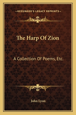 The Harp of Zion: A Collection of Poems, Etc. - Lyon, John