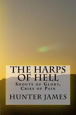 The Harps of Hell: Shouts of Glory, Cries of Pain - James, Hunter