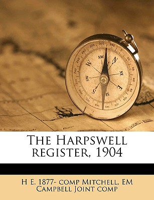 The Harpswell Register, 1904; Volume 1 - Mitchell, H E 1877- Comp, and Campbell, Em