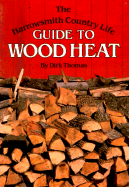 The Harrowsmith Country Life Guide to Wood Heat - Thomas, Dirk
