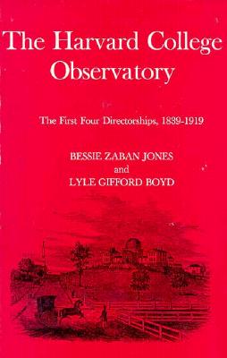 The Harvard College Observatory: The First Four Directorships - Jones, Bessie Zaban, and Menzel, Donald H, and Boyd, Lyle Gifford