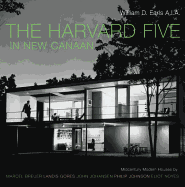 The Harvard Five in New Canaan: Midcentury Modern Houses by Marcel Breuer, Landis Gores, John Johansen, Philip Johnson, Eliot Noyes, and Others