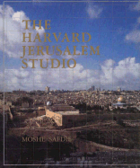 The Harvard Jerusalem Studio: Urban Designs for the Holy City