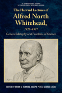 The Harvard Lectures of Alfred North Whitehead, 1925-1927: General Metaphysical Problems of Science