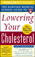The Harvard Medical School Guide to Lowering Your Cholesterol