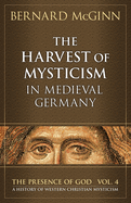 The Harvest of Mysticism in Medieval Germany (1300-1500)