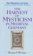 The Harvest of Mysticism in Medieval Germany (1300-1500) - McGinn, Bernard, Professor