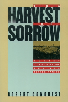 The Harvest of Sorrow: Soviet Collectivization and the Terror-Famine - Conquest, Robert