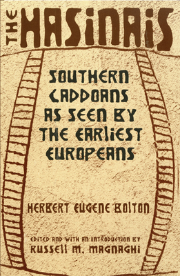 The Hasinais: Southern Caddoans as Seen by the Earliest Europeansvolume 182 - Bolton, Herbert Eugene, and Magnaghi, Russell (Editor)