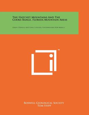 The Hatchet Mountains and the Cooks Range, Florida Mountain Areas: Grant, Hidalgo and Luna Counties, Southwestern New Mexico - Roswell Geological Society