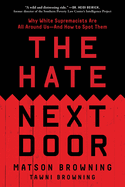 The Hate Next Door: Why White Supremacists Are All Around Us--And How to Spot Them