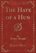 The Hate of a Hun (Classic Reprint)