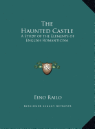 The Haunted Castle: A Study of the Elements of English Romanticism - Railo, Eino