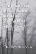 The Haunted Coast: Bone-Chilling Tales from New England