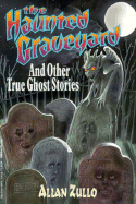 The Haunted Graveyard: And Other True Ghost Stories - Zullo, Allan