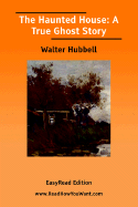 The Haunted House: A True Ghost Story [Easyread Edition] - Hubbell, Walter