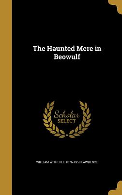 The Haunted Mere in Beowulf - Lawrence, William Witherle 1876-1958