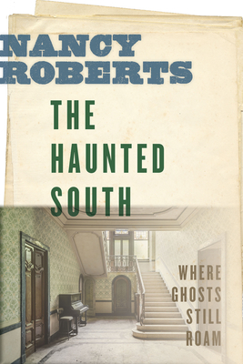 The Haunted South: Where Ghosts Still Roam - Roberts, Nancy