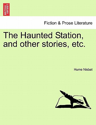 The Haunted Station, and Other Stories, Etc. - Nisbet, Hume