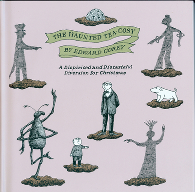 The Haunted Tea-Cosy: A Dispirited and Distasteful Diversion for Christmas - Gorey, Edward