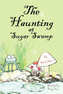 The Haunting at Sugar Swamp