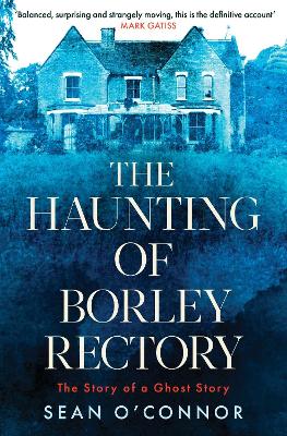 The Haunting of Borley Rectory: The Story of a Ghost Story - O'Connor, Sean