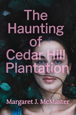 The Haunting of Cedar Hill Plantation - McMaster, Margaret J