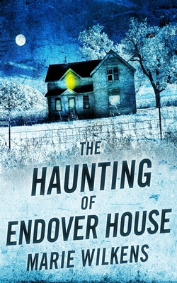 The Haunting of Endover House - Wilkens, Marie