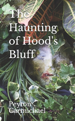 The Haunting of Hood's Bluff - Carmichael, Peyton