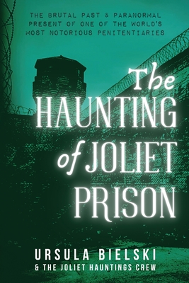 The Haunting of Joliet Prison - Bielski, Ursula