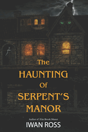 The Haunting of Serpent's Manor: Whispers from the Past