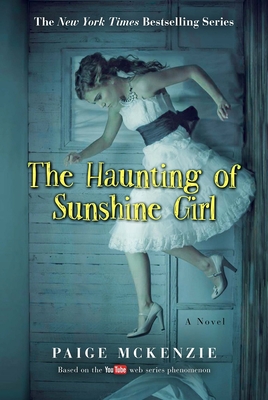 The Haunting of Sunshine Girl: Book One - McKenzie, Paige, and Sheinmel, Alyssa