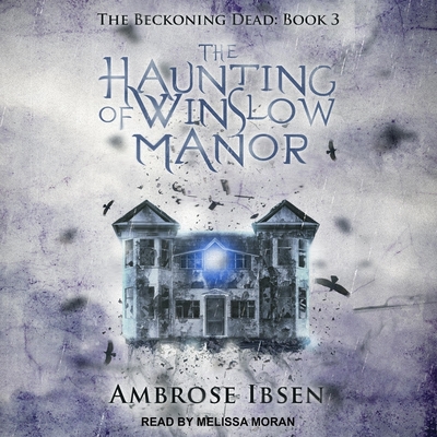 The Haunting of Winslow Manor - Moran, Melissa (Read by), and Ibsen, Ambrose