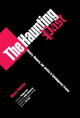 The Haunting Post: History, Memory, and Justice in Contemporary France - Rousso, Henry, and Petit, Philippe (Contributions by), and Schoolcraft, Ralph, Professor (Translated by)