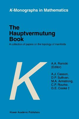 The Hauptvermutung Book: A Collection of Papers on the Topology of Manifolds - Ranicki, A.A. (Editor), and Casson, A.J., and Sullivan, D.P.