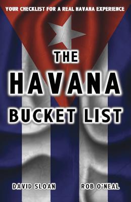 The Havana Bucket List: 100 ways to unlock the magic of Cuba's capital city - O'Neal, Rob (Photographer), and Sloan, David L