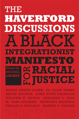The Haverford Discussions: A Black Integrationist Manifesto for Racial Justice - Lackey, Michael (Editor)