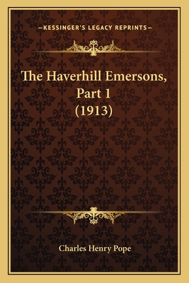 The Haverhill Emersons, Part 1 (1913) - Pope, Charles Henry (Editor)