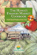 The Hawai'i Farmers Market Cookbook - Vol. 1: Fresh Island Products from A to Z