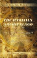 The Hawaiian Archipelago: Six Months Among the Palm Groves, Coral Reefs, and Volcanoes of the Sandwi - Isabella Lucy (Bird) Bishop