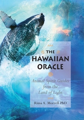 The Hawaiian Oracle: Animal Spirit Guides from the Land of Light - Morrell, Rima A