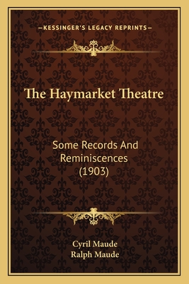 The Haymarket Theatre: Some Records And Reminiscences (1903) - Maude, Cyril, and Maude, Ralph (Editor)